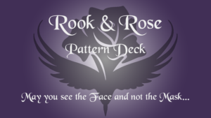 Rook and Rose logo (a blossom that transforms into a bird at the base) lit from behind, overlaid with the text "Rook & Rose Pattern Deck - May you see the Face, and not the Mask"