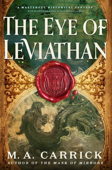 cover art for The Eye of Leviathan by M.A. Carrick, showing a half-circle of a green-tinged map of the Otherworld above a half-circle of an engraving of a sea beast. The intervening space is filled with gold filigree, and joined by a blood-red wax seal with a ship sailing between tall cliffs toward a starry sky, with tentacles in the waves below.