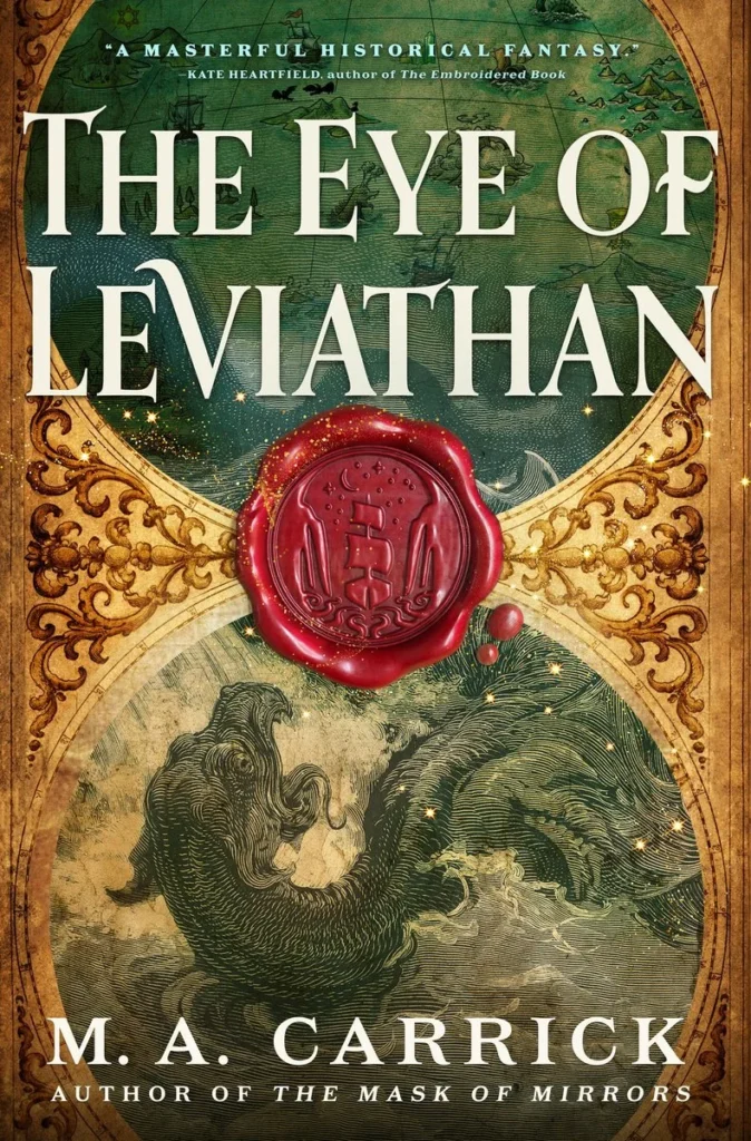 cover art for The Eye of Leviathan by M.A. Carrick, showing a half-circle of a green-tinged map of the Otherworld above a half-circle of an engraving of a sea beast. The intervening space is filled with gold filigree, and joined by a blood-red wax seal with a ship sailing between tall cliffs toward a starry sky, with tentacles in the waves below.